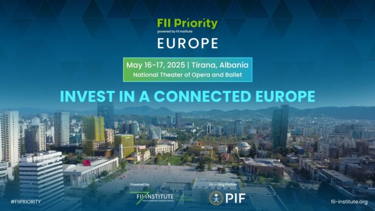 FII PRIORITY Europe Summit to Be Held in Tirana, Albania on 16–17 May 2025